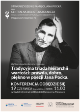 Zdjęcie prezentuje plakat zapraszający na Ogólnopolską Konferencję Naukową: „Tradycyjna triada hierarchii wartości: prawda, dobro, piękno w poezji Jana Pocka”, która odbędzie się 19 czerwca 2026 roku (piątek) o godzinie 11.00 w Czytelni Centralnej Biblioteki Rolniczej w Puławach. Na plakacie wszystkie informacje i zdjęcie Jana Pocka. 