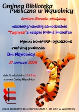 Zdjęcie przedstawia plakat zapraszający do wzięcia udziału w konkursie literacko-plastycznym z okazji Dnia Tygrysa organizowanym przez Gminną Bibliotekę Publiczną w Wąwolnicy. Na plakacie wszystkie ważne informacje oraz obrazek przedstawiający postać Tygryska z książki „Kubuś Puchatek” A. A. Milne.