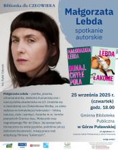 Zdjęcie prezentuje plakat zapraszający na spotkanie autorskie z Małgorzatą Lebdą, które odbędzie się 25 września 2025 r. (czwartek) o godz. 18.00 w Gminnej Bibliotece Publicznej w Górze Puławskiej.