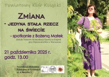 Zdjęcie prezentuje plakat zapraszający na spotkanie Powiatowego Klubu Książki, które odbędzie się 21 października 2025 r. o godzinie 13:00 w Powiatowej Bibliotece Publicznej. Gościem spotkania będzie Bożena Małek. A temat spotkania to zmiana - jedyna stała rzecz na świecie.