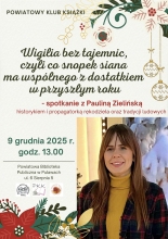 Zdjęcie prezentuje plakat zapraszający na grudniowe spotkanie Powiatowego Klubu Książki, które odbędzie się 9 grudnia 2025 r. o godzinie 13:00 w Powiatowej Bibliotece Publicznej. Motywem przewodnim rozmowy będą zbliżające się Święta Bożego Narodzenia. A w ten tajemny świat nietuzinkowych tradycji wprowadzi słuchaczy Paulina Zielińska.