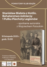 Zdjęcie prezentuje plakat zapraszający na spotkanie Powiatowego Klubu Książki, które odbędzie się 18 listopada 2025 r. o godzinie 13:00 w Powiatowej Bibliotece Publicznej. Gościem spotkania będzie Wojciech Potocki, autor publikacji pt. „Stanisław Białata z Kotlin. Bohaterstwo Żołnierzy 1 Pułku Piechoty Legionów”.