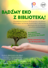 Zdjęcie prezentuje plakat zachęcający do wzięcie udziału w Powiatowy Konkurs Ekologiczny „Bądźmy EKO z biblioteką” organizowanym przez Powiatowa Biblioteka Publiczna w Puławach na projekt plakatu promującego ochronę przyrody na terenie powiatu puławskiego! Na plakacie wszystkie informacje oraz grafika wyciągniętej, otwartej dłoni z której wyrasta drzewo liściaste.   