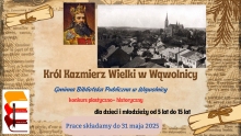 Zdjęcie prezentuje plakat zapraszający do wzięcia udziału w konkursie plastycznym na ilustrację Króla Kazimierza Wielkiego organizowanym przez Gminną Bibliotekę Publiczną w Wąwolnicy.