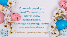 Zdjęcie kartki z życzeniami: „Zdrowych, pogodnych Świąt Wielkanocnych, pełnych wiary, nadziei i miłości. Radosnego, wiosennego nastroju oraz wesołego Alleluja! Biblioteki powiatu puławskiego"
